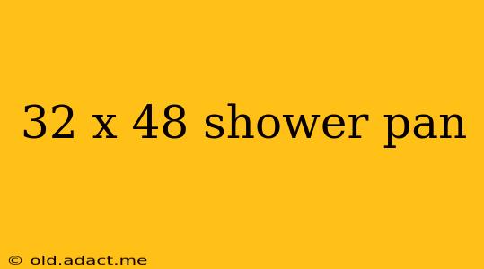 32 x 48 shower pan