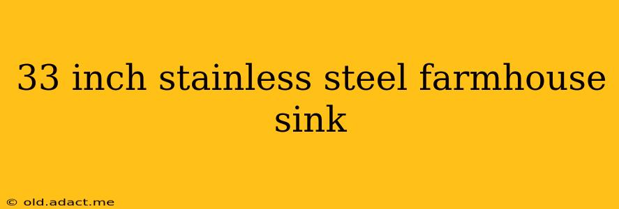 33 inch stainless steel farmhouse sink