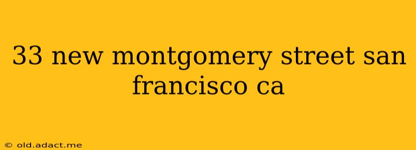33 new montgomery street san francisco ca