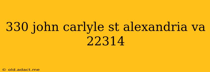 330 john carlyle st alexandria va 22314