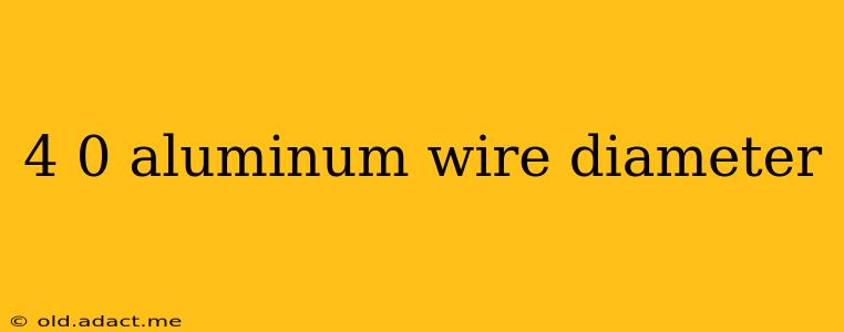 4 0 aluminum wire diameter