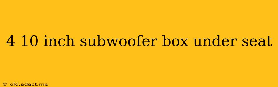 4 10 inch subwoofer box under seat
