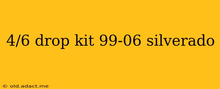 4/6 drop kit 99-06 silverado