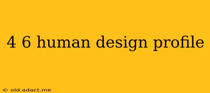 4 6 human design profile