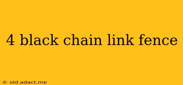 4 black chain link fence