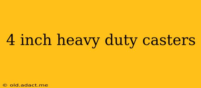 4 inch heavy duty casters