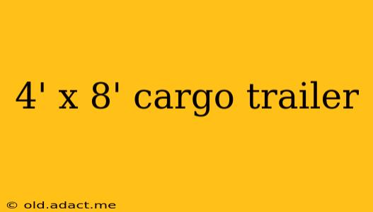 4' x 8' cargo trailer