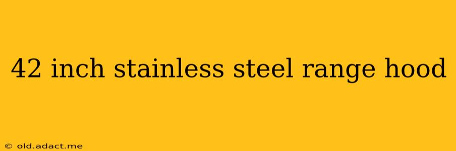 42 inch stainless steel range hood