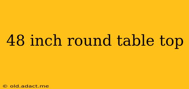 48 inch round table top