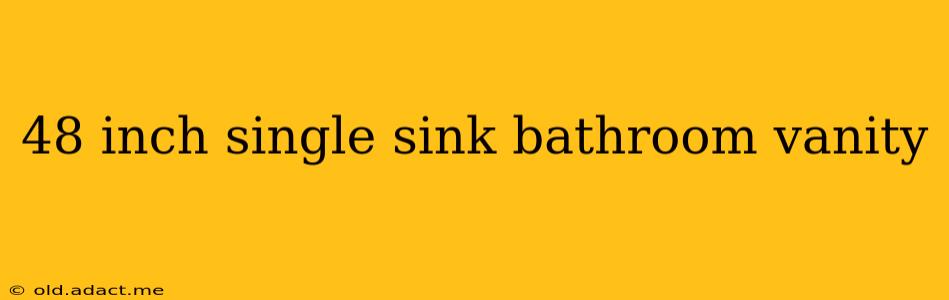 48 inch single sink bathroom vanity