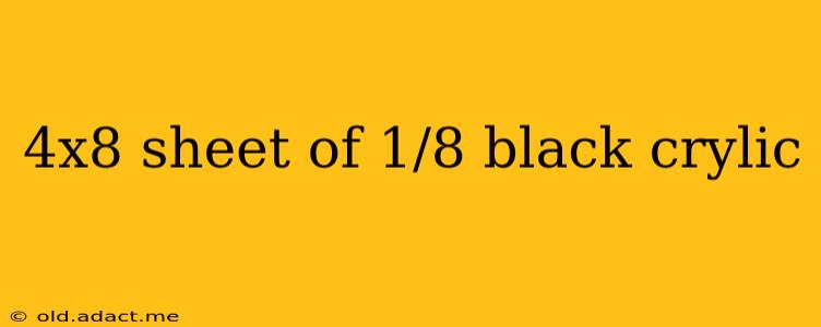 4x8 sheet of 1/8 black crylic