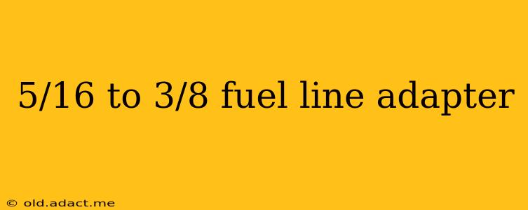 5/16 to 3/8 fuel line adapter