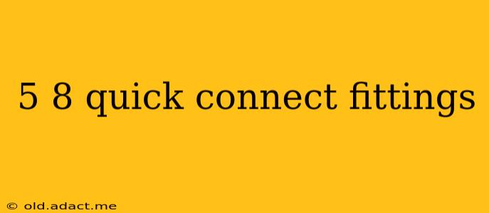5 8 quick connect fittings