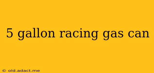 5 gallon racing gas can