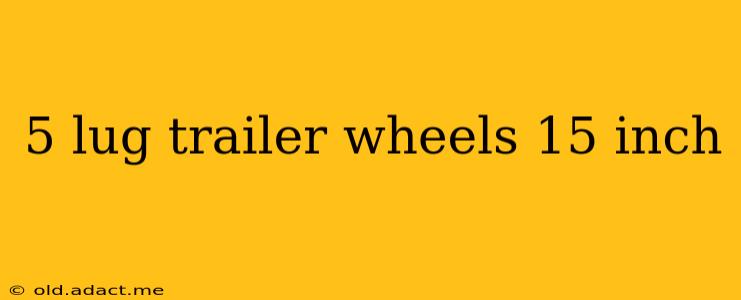 5 lug trailer wheels 15 inch