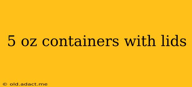 5 oz containers with lids