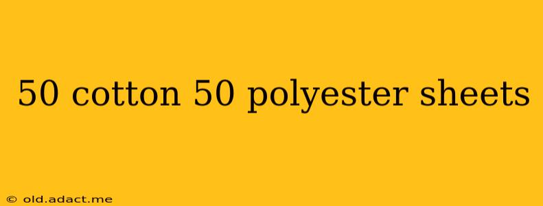 50 cotton 50 polyester sheets