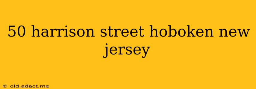 50 harrison street hoboken new jersey