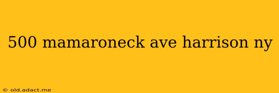 500 mamaroneck ave harrison ny