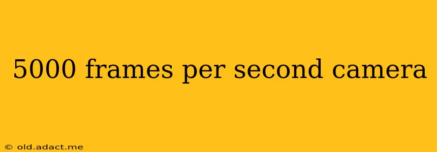 5000 frames per second camera