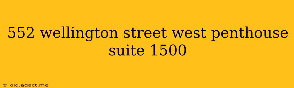 552 wellington street west penthouse suite 1500