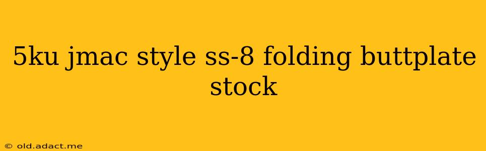 5ku jmac style ss-8 folding buttplate stock