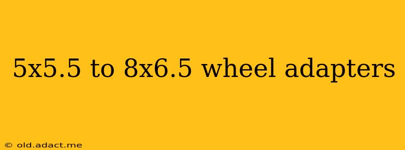 5x5.5 to 8x6.5 wheel adapters
