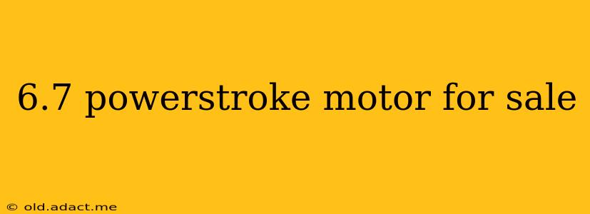 6.7 powerstroke motor for sale