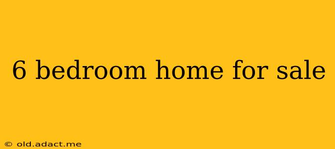 6 bedroom home for sale