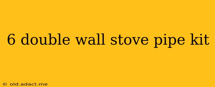 6 double wall stove pipe kit