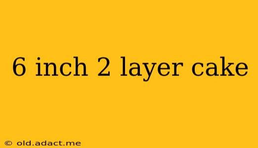 6 inch 2 layer cake