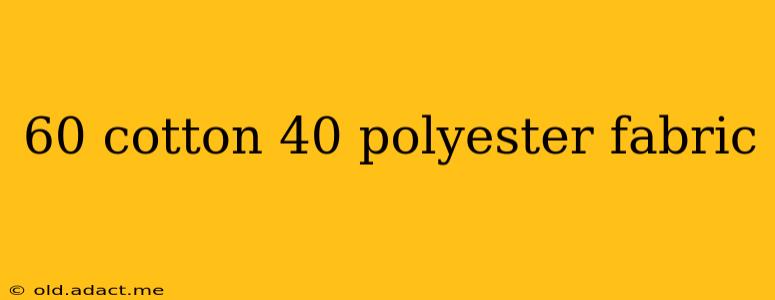60 cotton 40 polyester fabric