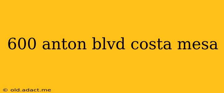 600 anton blvd costa mesa