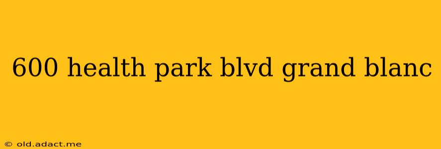 600 health park blvd grand blanc
