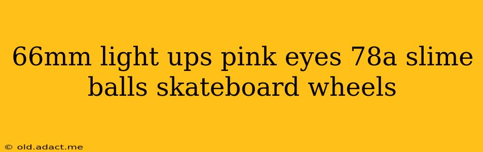 66mm light ups pink eyes 78a slime balls skateboard wheels