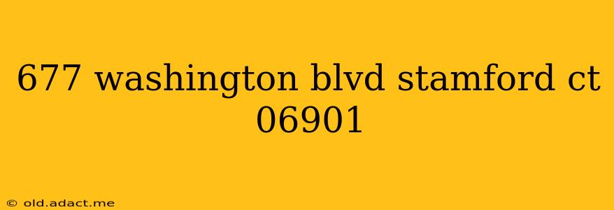 677 washington blvd stamford ct 06901