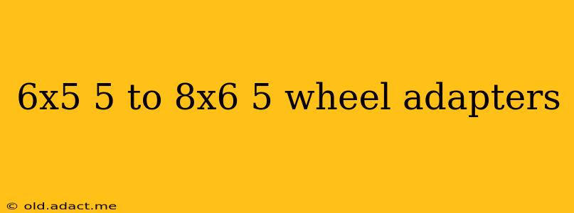 6x5 5 to 8x6 5 wheel adapters