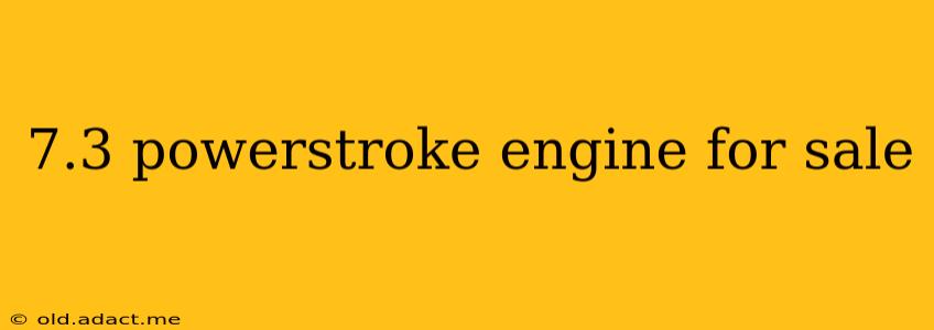 7.3 powerstroke engine for sale