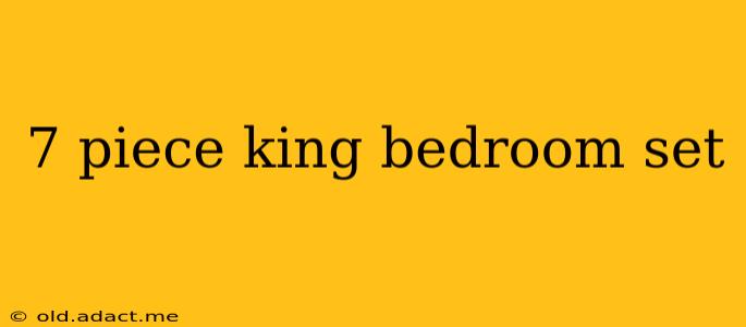 7 piece king bedroom set