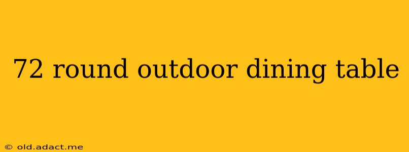 72 round outdoor dining table