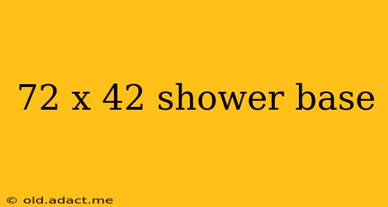 72 x 42 shower base