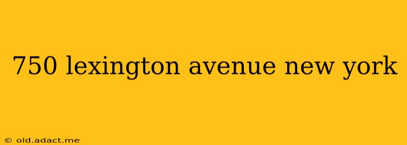 750 lexington avenue new york