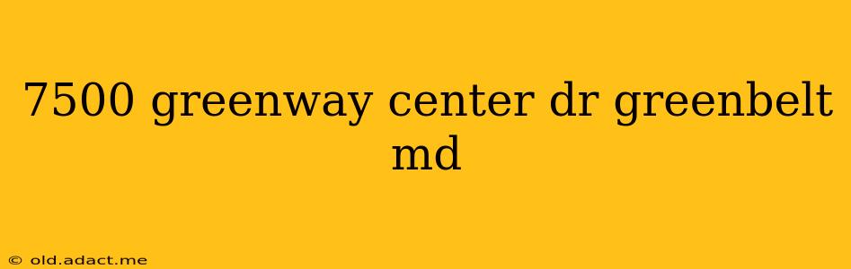 7500 greenway center dr greenbelt md