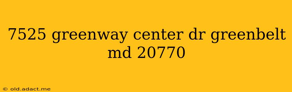 7525 greenway center dr greenbelt md 20770
