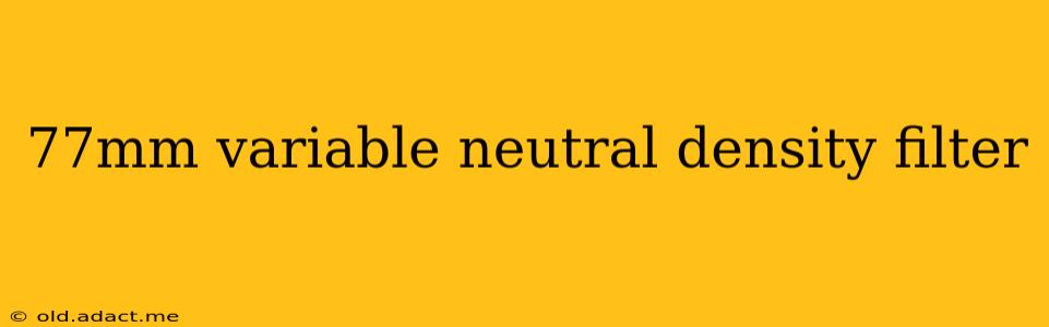 77mm variable neutral density filter