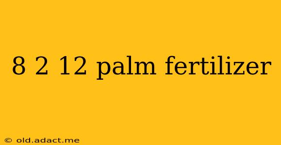 8 2 12 palm fertilizer