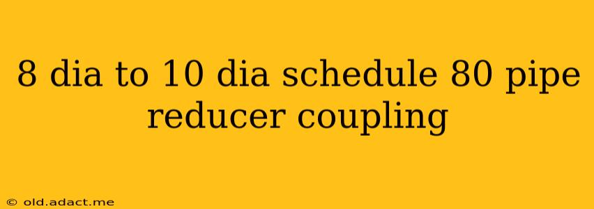 8 dia to 10 dia schedule 80 pipe reducer coupling