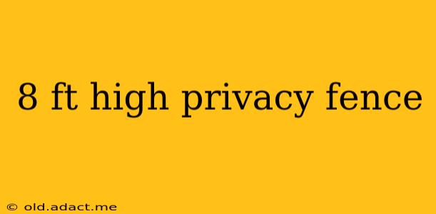 8 ft high privacy fence