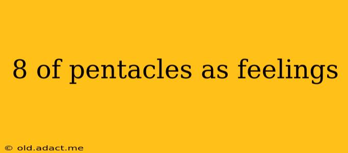 8 of pentacles as feelings