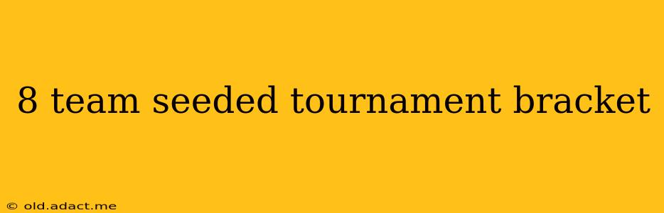 8 team seeded tournament bracket